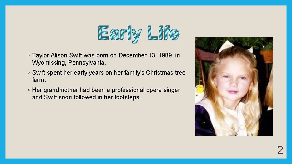 Early Life ◦ Taylor Alison Swift was born on December 13, 1989, in Wyomissing,