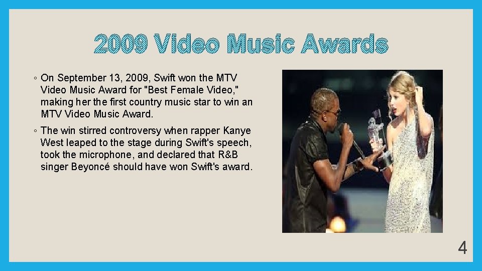 2009 Video Music Awards ◦ On September 13, 2009, Swift won the MTV Video