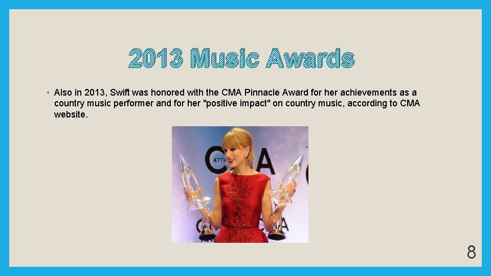 2013 Music Awards ◦ Also in 2013, Swift was honored with the CMA Pinnacle