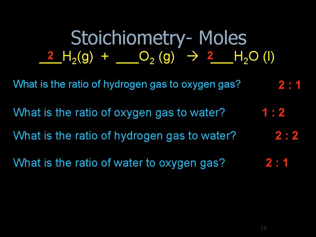 Stoichiometry- Moles 2 2 ___H 2(g) + ___O 2 (g) ___H 2 O (l)