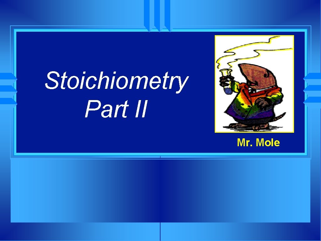 Stoichiometry Part II Mr. Mole 