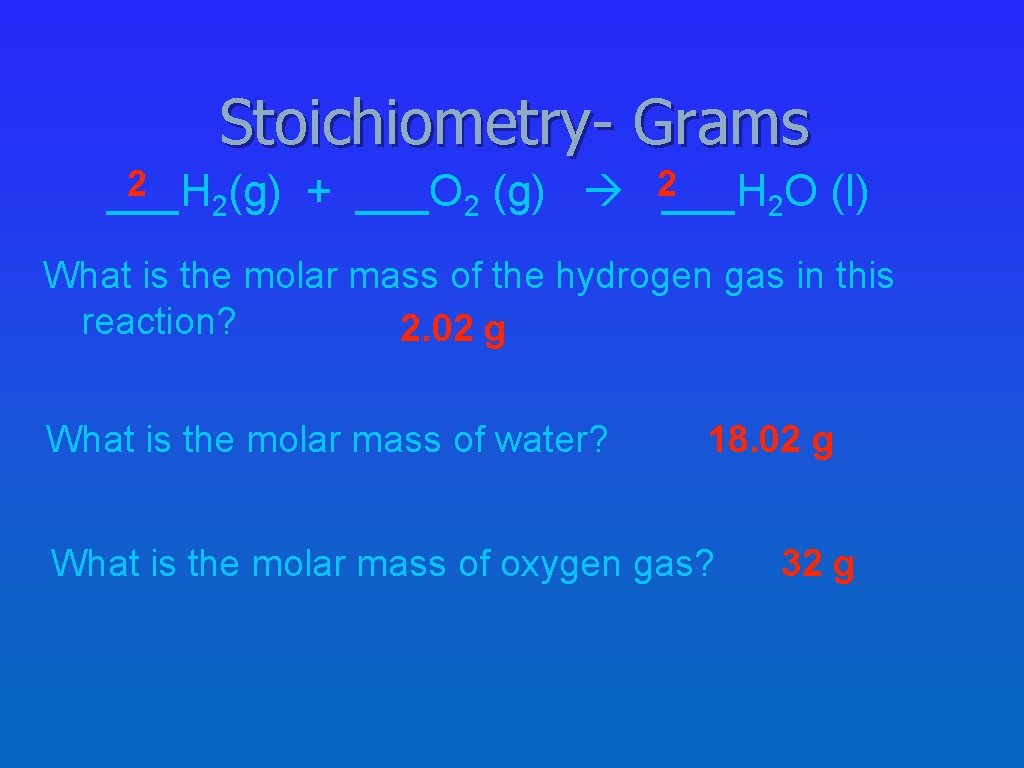 Stoichiometry- Grams 2 2___H O (l) ___H (g) + ___O (g) 2 2 2