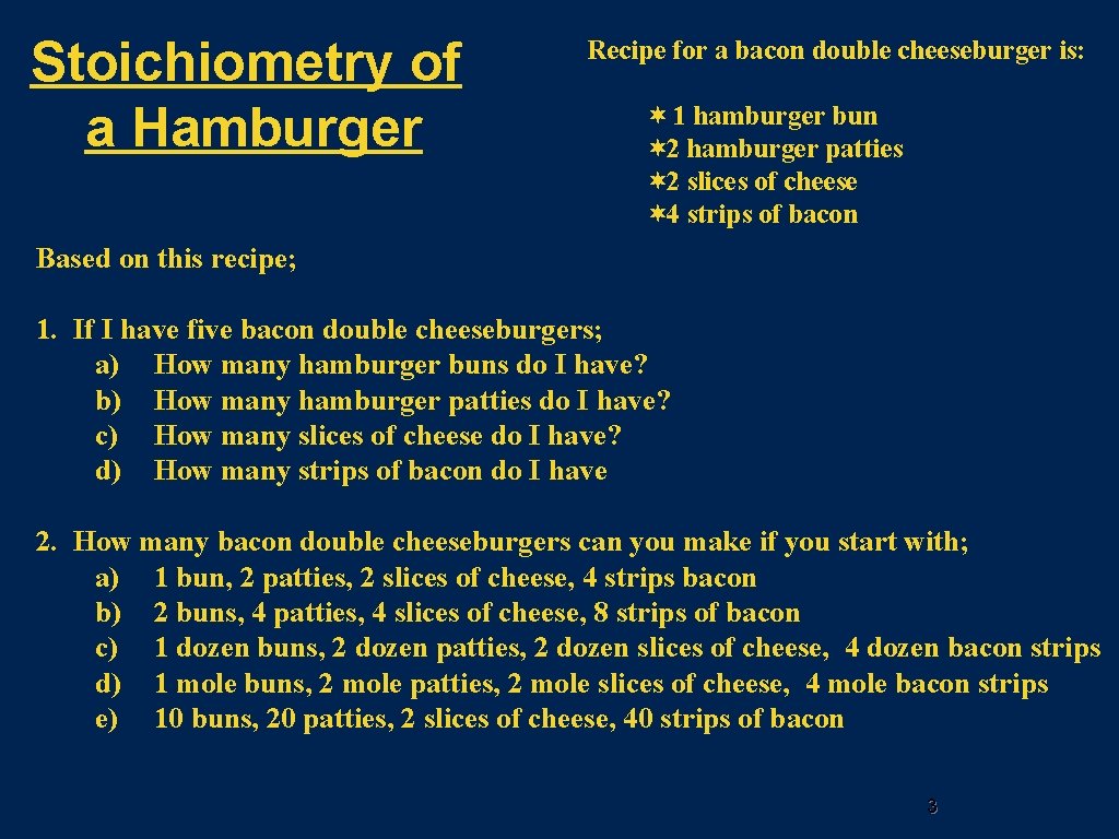 Stoichiometry of a Hamburger Recipe for a bacon double cheeseburger is: ¬ 1 hamburger