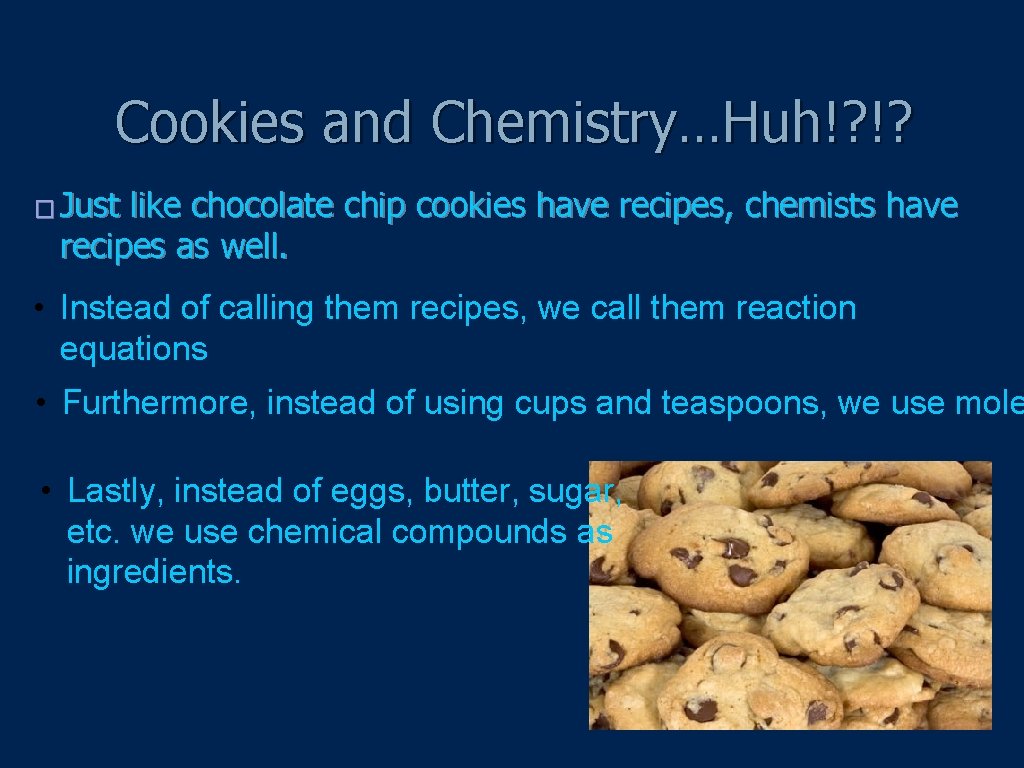 Cookies and Chemistry…Huh!? !? � Just like chocolate chip cookies have recipes, chemists have