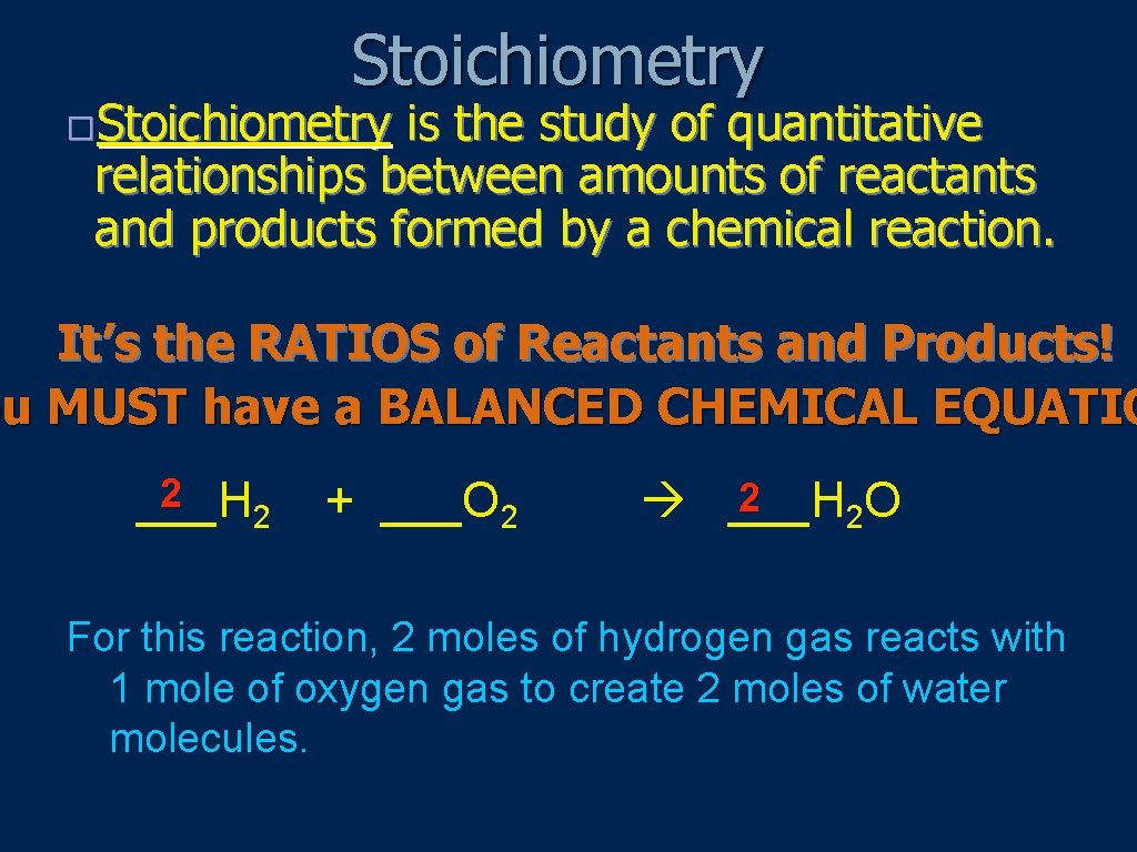 Stoichiometry �Stoichiometry is the study of quantitative relationships between amounts of reactants and products