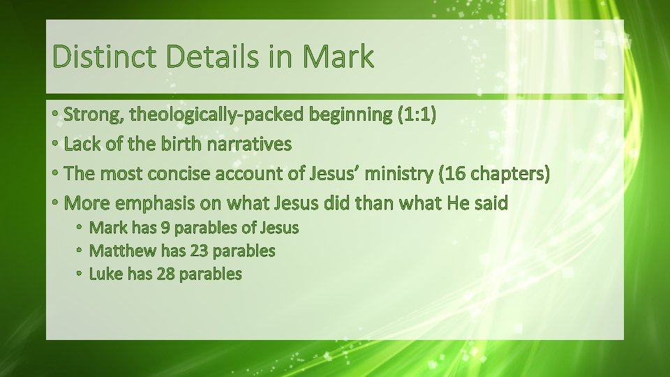 Distinct Details in Mark • Strong, theologically-packed beginning (1: 1) • Lack of the