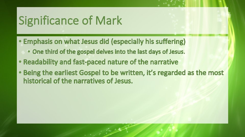 Significance of Mark • Emphasis on what Jesus did (especially his suffering) • One