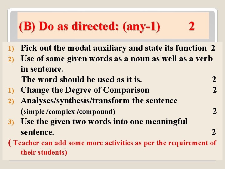 (B) Do as directed: (any-1) 2 Pick out the modal auxiliary and state its