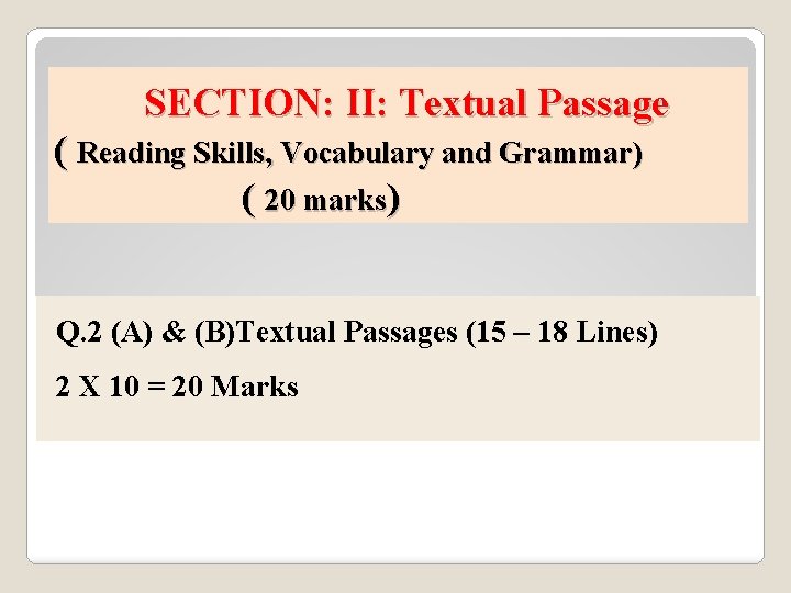 SECTION: II: Textual Passage ( Reading Skills, Vocabulary and Grammar) ( 20 marks) Q.