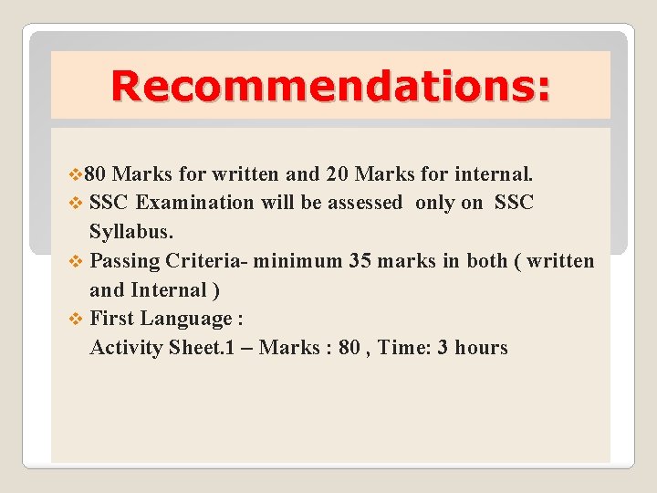 Recommendations: v 80 Marks for written and 20 Marks for internal. v SSC Examination