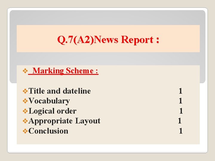 Q. 7(A 2)News Report : v Marking Scheme : v. Title and dateline v.