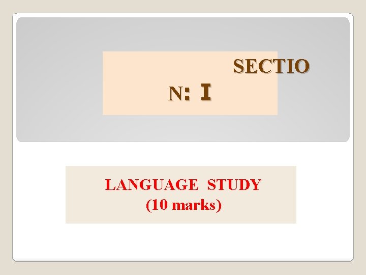 N: I SECTIO LANGUAGE STUDY (10 marks) 
