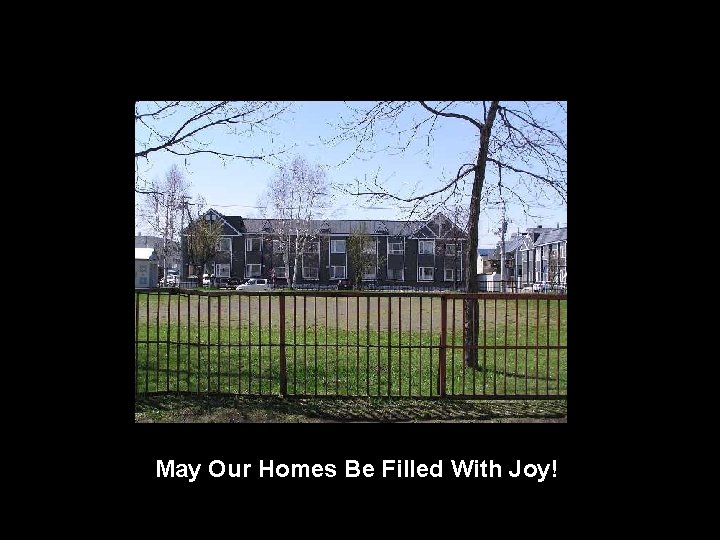 May Our Homes Be Filled With Joy! 