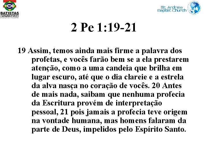 2 Pe 1: 19 -21 19 Assim, temos ainda mais firme a palavra dos