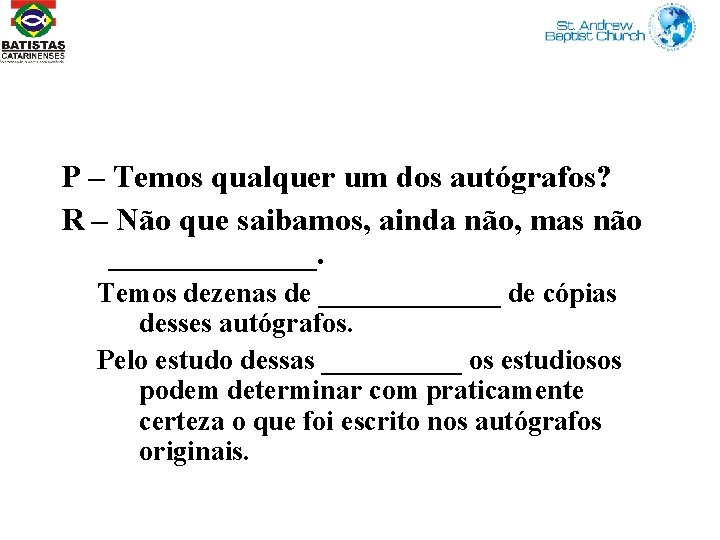 P – Temos qualquer um dos autógrafos? R – Não que saibamos, ainda não,