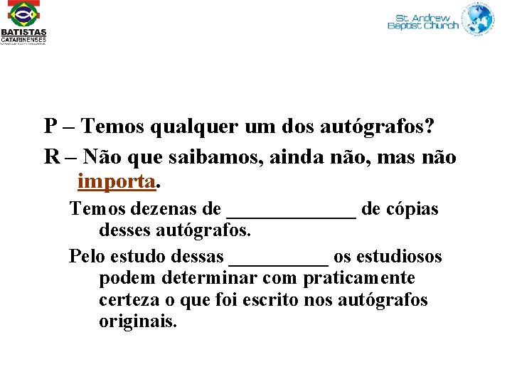 P – Temos qualquer um dos autógrafos? R – Não que saibamos, ainda não,