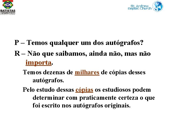 P – Temos qualquer um dos autógrafos? R – Não que saibamos, ainda não,