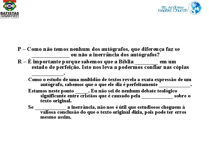 P – Como não temos nenhum dos autógrafos, que diferença faz se _______ ou