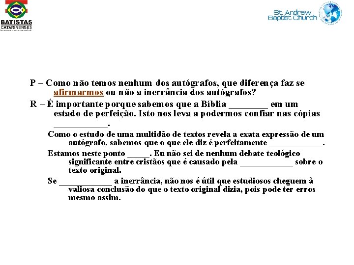 P – Como não temos nenhum dos autógrafos, que diferença faz se afirmarmos ou