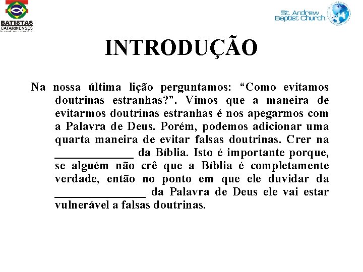 INTRODUÇÃO Na nossa última lição perguntamos: “Como evitamos doutrinas estranhas? ”. Vimos que a