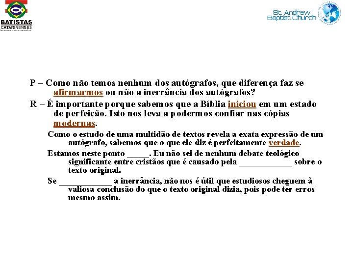 P – Como não temos nenhum dos autógrafos, que diferença faz se afirmarmos ou