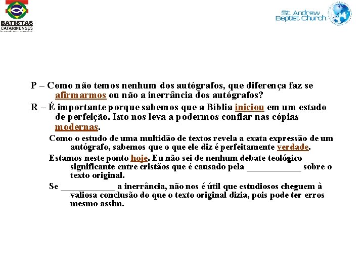 P – Como não temos nenhum dos autógrafos, que diferença faz se afirmarmos ou