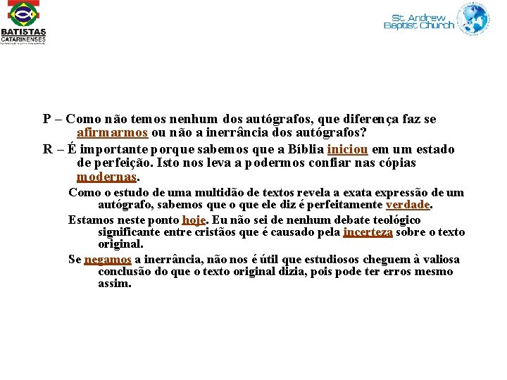 P – Como não temos nenhum dos autógrafos, que diferença faz se afirmarmos ou