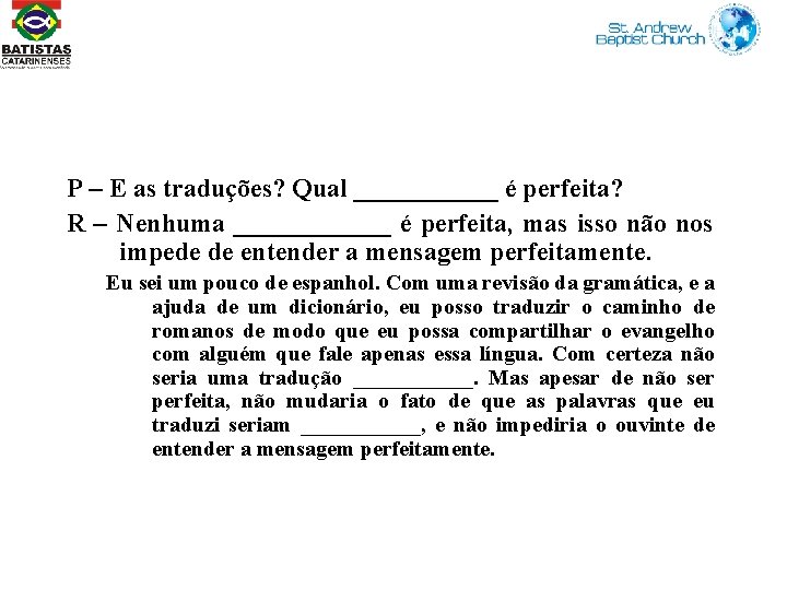 P – E as traduções? Qual ______ é perfeita? R – Nenhuma ______ é