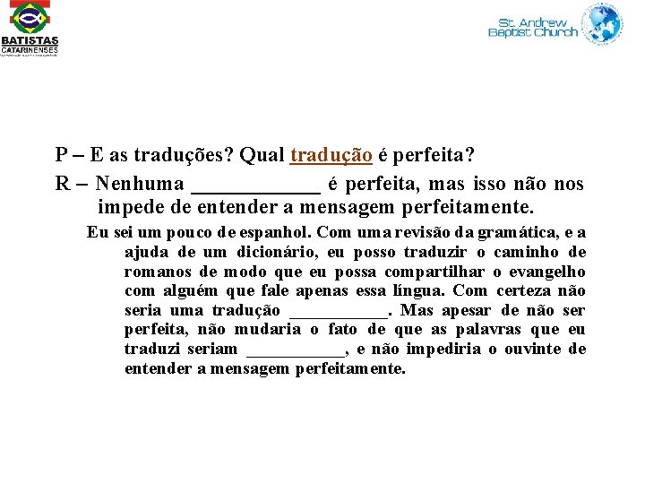 P – E as traduções? Qual tradução é perfeita? R – Nenhuma ______ é