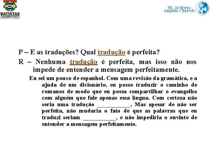 P – E as traduções? Qual tradução é perfeita? R – Nenhuma tradução é