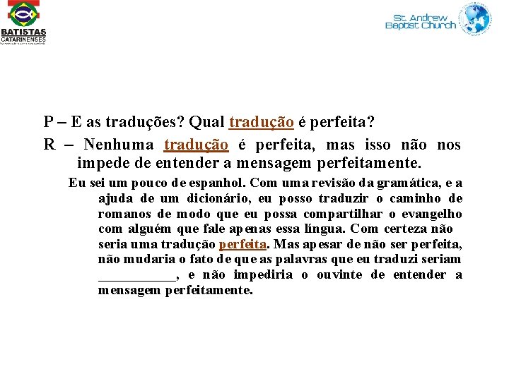 P – E as traduções? Qual tradução é perfeita? R – Nenhuma tradução é