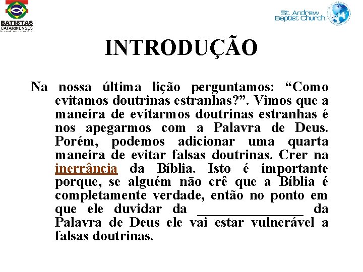 INTRODUÇÃO Na nossa última lição perguntamos: “Como evitamos doutrinas estranhas? ”. Vimos que a