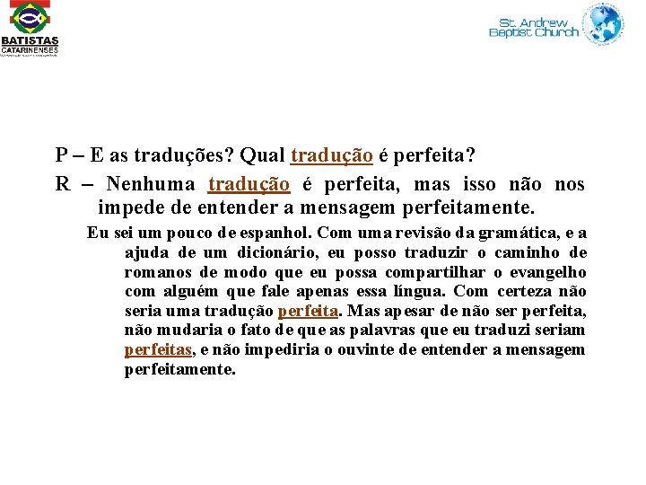 P – E as traduções? Qual tradução é perfeita? R – Nenhuma tradução é