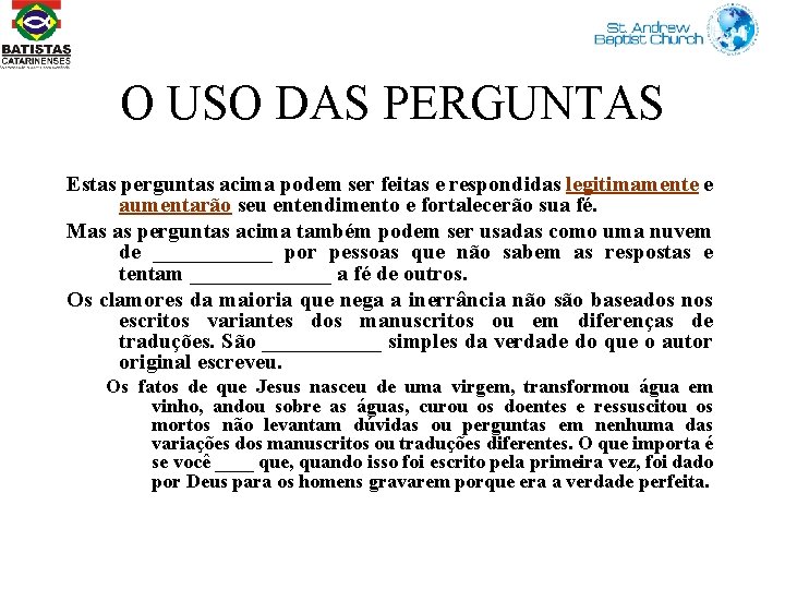 O USO DAS PERGUNTAS Estas perguntas acima podem ser feitas e respondidas legitimamente e