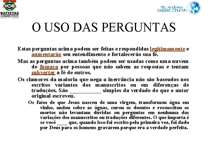 O USO DAS PERGUNTAS Estas perguntas acima podem ser feitas e respondidas legitimamente e