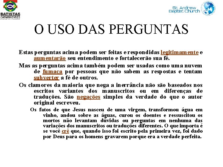 O USO DAS PERGUNTAS Estas perguntas acima podem ser feitas e respondidas legitimamente e