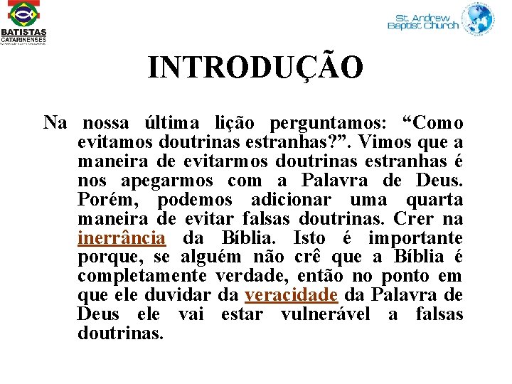 INTRODUÇÃO Na nossa última lição perguntamos: “Como evitamos doutrinas estranhas? ”. Vimos que a