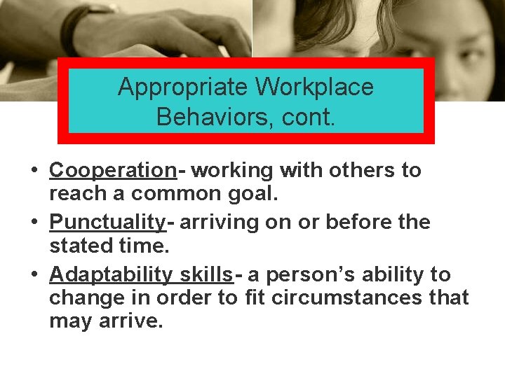 Appropriate Workplace Behaviors, cont. • Cooperation- working with others to reach a common goal. Appropriate Workplace Behaviors, cont. • Cooperation- working with others to reach a common goal.