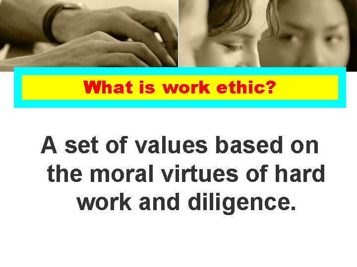 What is work ethic? A set of values based on the moral virtues of What is work ethic? A set of values based on the moral virtues of