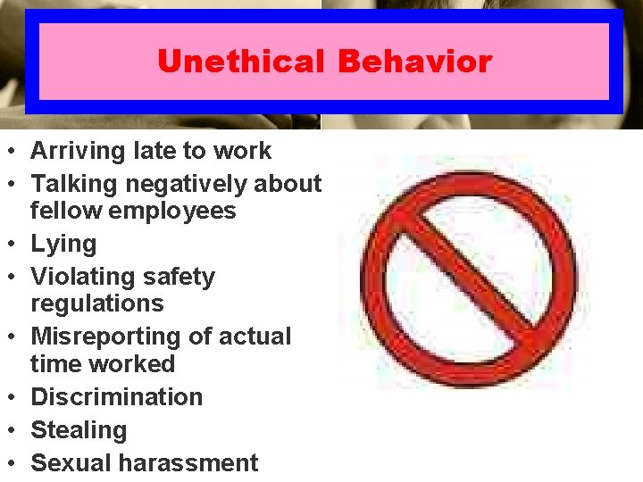 Unethical Behavior • Arriving late to work • Talking negatively about fellow employees • Unethical Behavior • Arriving late to work • Talking negatively about fellow employees •