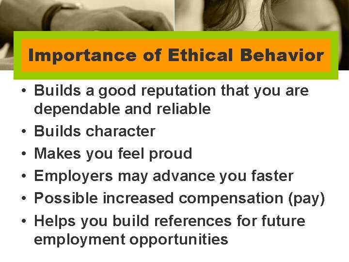 Importance of Ethical Behavior • Builds a good reputation that you are dependable and Importance of Ethical Behavior • Builds a good reputation that you are dependable and