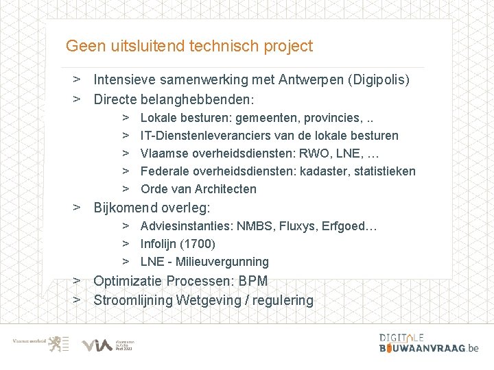 Geen uitsluitend technisch project > Intensieve samenwerking met Antwerpen (Digipolis) > Directe belanghebbenden: >