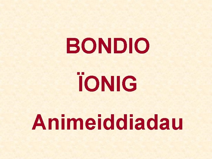 BONDIO ÏONIG Animeiddiadau 