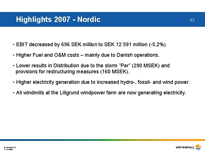 Highlights 2007 - Nordic • EBIT decreased by 696 SEK million to SEK 12