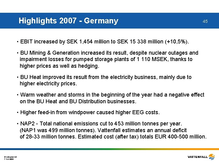 Highlights 2007 - Germany 45 • EBIT increased by SEK 1, 454 million to