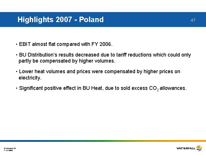 Highlights 2007 - Poland • EBIT almost flat compared with FY 2006. • BU