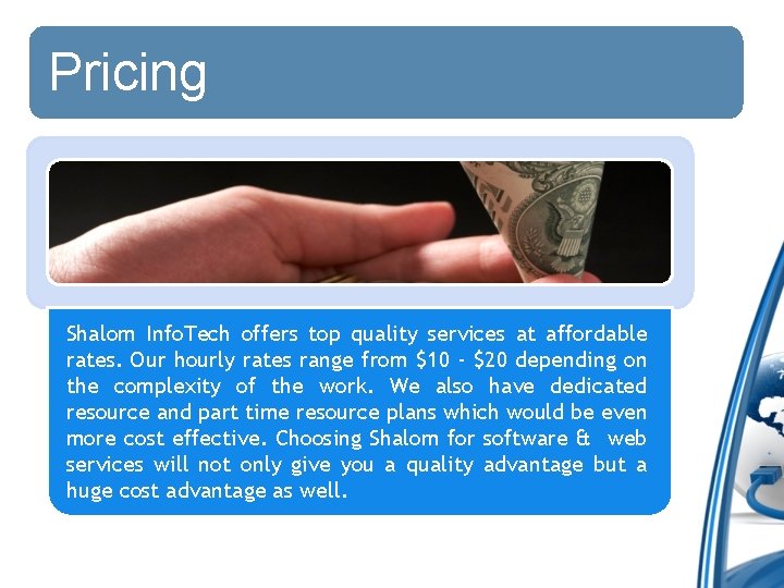 Pricing Shalom Info. Tech offers top quality services at affordable rates. Our hourly rates