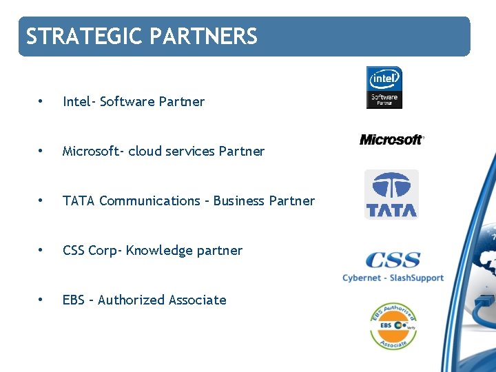 STRATEGIC PARTNERS • Intel- Software Partner • Microsoft- cloud services Partner • TATA Communications