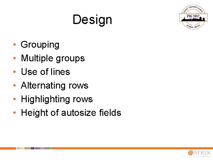 Design • • • Grouping Multiple groups Use of lines Alternating rows Highlighting rows