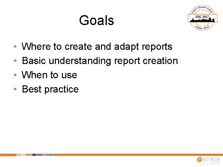 Goals • • Where to create and adapt reports Basic understanding report creation When